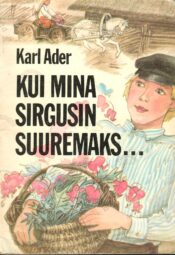 Kui mina sirgusin suuremaks…. Kaarupi jutte 2 - Karl Ader