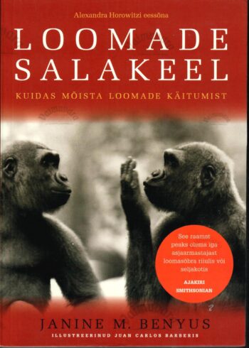 Loomade salakeel. Kuidas mõista loomade käitumist - Janine M. Benyus Loomade salakeel. Kuidas mõista loomade käitumist - Janine M. Benyus