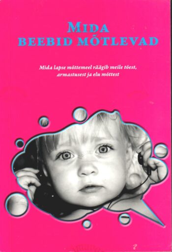 Mida beebid mõtlevad - Alison Gopnik Mida beebid mõtlevad - Alison Gopnik