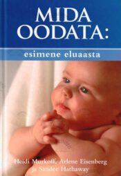 Mida oodata - esimene eluaasta Mida oodata: esimene eluaasta - Heidi Murkoff, Arlene Eisenberg ja Sandee E. Hathaway