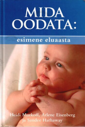 Mida oodata: esimene eluaasta - Heidi Murkoff, Arlene Eisenberg ja Sandee E. Hathaway