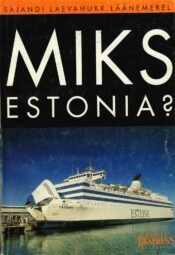 Miks Estonia Sajandi laevahukk Läänemerel. Miks Estonia? Sajandi laevahukk Läänemerel