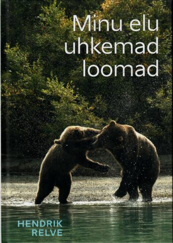Minu elu uhkemad loomad- Hendrik Relve