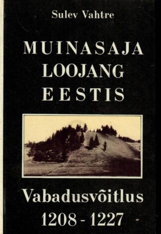Muinasaja loojang Eestis. Vabadusvõitlus 1208-1227 - Sulev Vahtre