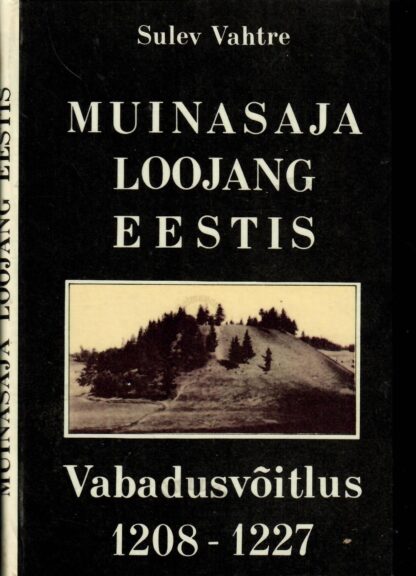 Muinasaja loojang Eestis. Vabadusvõitlus 1208-1227 - Sulev Vahtre