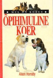 Mul on kodus õpihimuline koer - Alison Hornsby Mul on kodus õpihimuline koer - Alison Hornsby