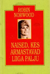 Naised, kes armastavad liiga palju - Robin Norwood Naised, kes armastavad liiga palju - Robin Norwood