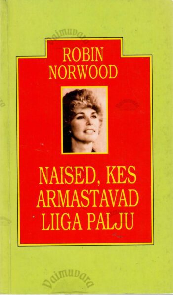 Naised, kes armastavad liiga palju - Robin Norwood Naised, kes armastavad liiga palju - Robin Norwood