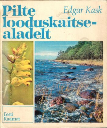 Pilte looduskaitsealadelt - Edgar Kask, Madis Aruja Pilte looduskaitsealadelt - Edgar Kask, Madis Aruja