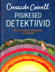 Pisikesed detektiivid. Kas maakera südamik on kuum? - Cressida Cowell