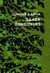 Saada õnnelikuks - Gunnar Aarma Saada õnnelikuks - Gunnar Aarma