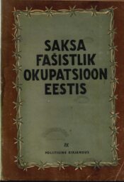 Saksa fašistlik okupatsioon Eestis aastail 1941-1944 - Max Laosson, Eduard Päll, Joosep Saat Saksa fašistlik okupatsioon Eestis aastail 1941-1944 - Max Laosson, Eduard Päll, Joosep Saat