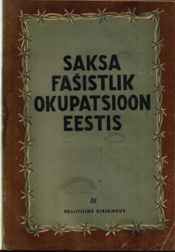 Saksa fašistlik okupatsioon Eestis aastail 1941-1944 - Max Laosson, Eduard Päll, Joosep Saat Saksa fašistlik okupatsioon Eestis aastail 1941-1944 - Max Laosson, Eduard Päll, Joosep Saat