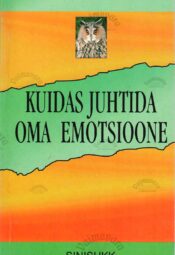 Kuidas juhtida oma emotsioone - Patricia Lewis Kuidas juhtida oma emotsioone - Patricia Lewis