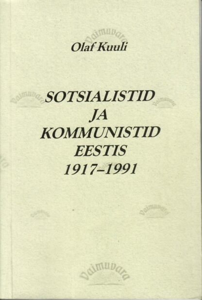 Sotsialistid ja kommunistid Eestis 1917-1991- Olaf Kuuli