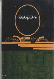 Toledo juuditar. Hispaania ballaad - Lion Feuchtwanger ümbrisega Toledo juuditar. Hispaania ballaad - Lion Feuchtwanger