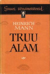 Truu alam. Suuri sõnameistreid - Heinrich Mann, 1961 Truu alam. Suuri sõnameistreid - Heinrich Mann, 1961