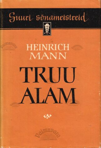 Truu alam. Suuri sõnameistreid - Heinrich Mann, 1961