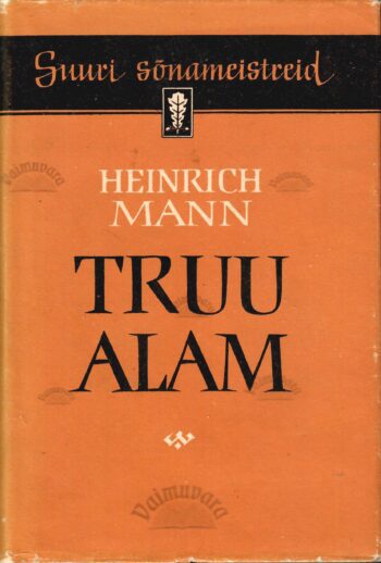 Truu alam. Suuri sõnameistreid - Heinrich Mann, 1961 Truu alam. Suuri sõnameistreid - Heinrich Mann, 1961