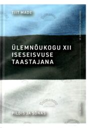 Ülemnõukogu XII iseseisvuse taastajana - Tiit Made Ülemnõukogu XII iseseisvuse taastajana - Tiit Made