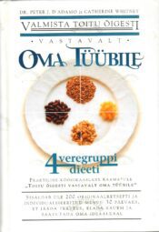 Valmista toitu õigesti vastavalt oma tüübile. 4 veregruppidieeti - Peter J. D'Adamo ja Catherine WhitneyScan Valmista toitu õigesti vastavalt oma tüübile. 4 veregruppidieeti - Peter J. D'Adamo ja Catherine Whitney