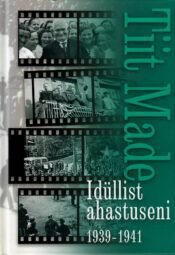 Idüllist ahastuseni 1939-1941- Tiit Made Idüllist ahastuseni 1939-1941- Tiit Made