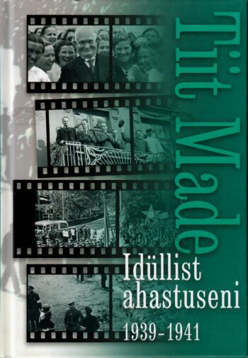 Idüllist ahastuseni 1939-1941- Tiit Made
