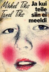 Ja kui teile siin ei meeldi - Mihkel Tiks, Tanel Tiks Ja kui teile siin ei meeldi - Mihkel Tiks, Tanel Tiks