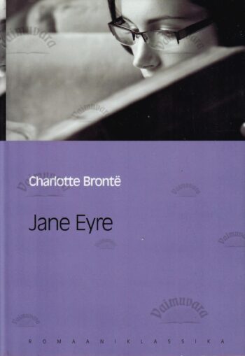 Jane Eyre. Eesti Päevalehe romaaniklassika - Charlotte Brontë Jane Eyre. Eesti Päevalehe romaaniklassika - Charlotte Brontë