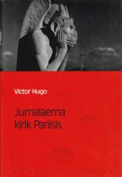 Jumalaema kirik Pariisis. Eesti Päevalehe romaaniklassika - Victor Hugo