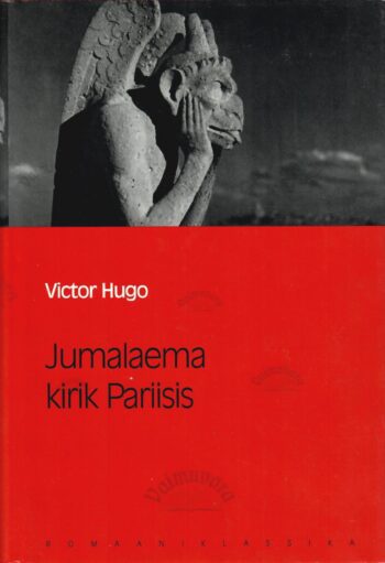 Jumalaema kirik Pariisis. Eesti Päevalehe romaaniklassika - Victor Hugo Jumalaema kirik Pariisis. Eesti Päevalehe romaaniklassika - Victor Hugo