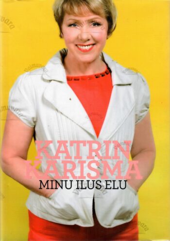 Katrin Karisma. Minu ilus elu - Elis Aunaste