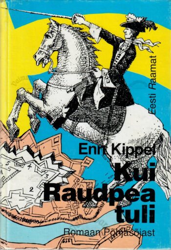 Kui Raudpea tuli - Enn Kippel Kui Raudpea tuli. Romaan põhjasõjast - Enn Kippel