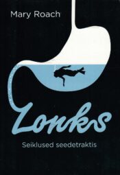 Lonks. Seiklused seedetraktis - Mary Roach Lonks. Seiklused seedetraktis - Mary Roach