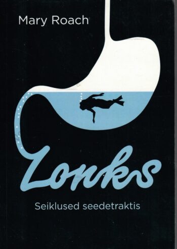 Lonks. Seiklused seedetraktis - Mary Roach Lonks. Seiklused seedetraktis - Mary Roach