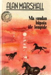 Ma suudan hüpata üle lompide - Alan Marshall Ma suudan hüpata üle lompide - Alan Marshall
