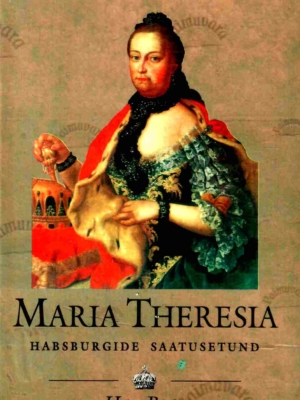 Maria Theresia. Habsburgide saatusetund – Heinz Rieder