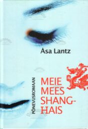 Meie mees Shanghais - Åsa Lantz Meie mees Shanghais - Åsa Lantz