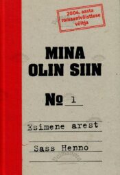Mina olin siin. 1. osa. Esimene arest - Sass Henno Mina olin siin. 1. osa. Esimene arest - Sass Henno