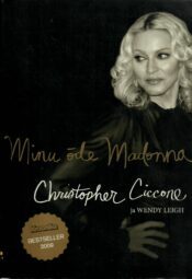 Minu õde Madonna - Christopher Ciccone, Wendy Leigh Minu õde Madonna - Christopher Ciccone, Wendy Leigh