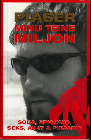 Minu teine miljon. Sõda, spioonid, seks, AK47 ja piraadid - Martin Plaser Minu teine miljon. Sõda, spioonid, seks, AK47 ja piraadid - Martin Plaser