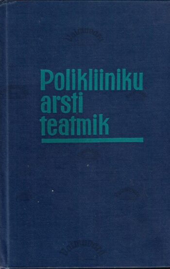 Polikliiniku arsti teatmik - A. Chevalier, R. Malviste