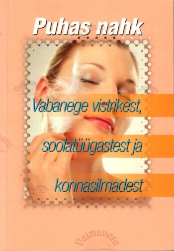 Puhas nahk. Vabanege vistrikest, soolatüügastest ja konnasilmadest Puhas nahk. Vabanege vistrikest, soolatüügastest ja konnasilmadest