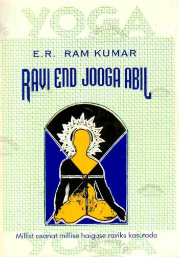 Ravi end jooga abil. Millist asanat millise haiguse raviks kasutada - E.R. Ram Kumar, 1995