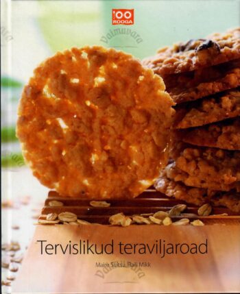 Tervislikud teraviljaroad - Maire Suitsu, Raili Mikk Tervislikud teraviljaroad - Maire Suitsu, Raili Mikk