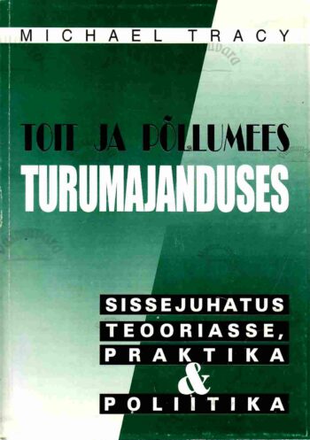 Toit ja põllumees turumajanduses. Sissejuhatus teooriasse, praktika ja poliitika - Michael Tracy Toit ja põllumees turumajanduses. Sissejuhatus teooriasse, praktika ja poliitika - Michael Tracy