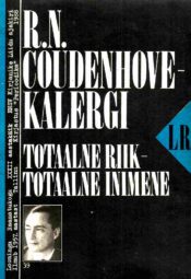 Totaalne riik – totaalne inimene - Richard von Coudenhove-Kalergi 1988 Totaalne riik – totaalne inimene - Richard von Coudenhove-Kalergi. Loomingu Raamatukogu 1988