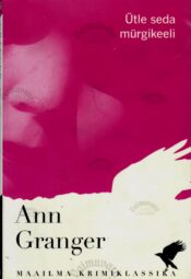 Ütle seda mürgikeeli - Ann Granger Ütle seda mürgikeeli - Ann Granger