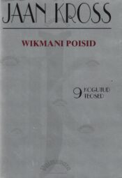 Wikmani poisid. Kogutud teosed 9 - Jaan Kross Wikmani poisid. Kogutud teosed 9 - Jaan Kross