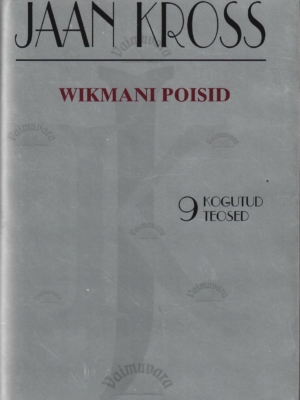 Wikmani poisid. Kogutud teosed 9 – Jaan Kross